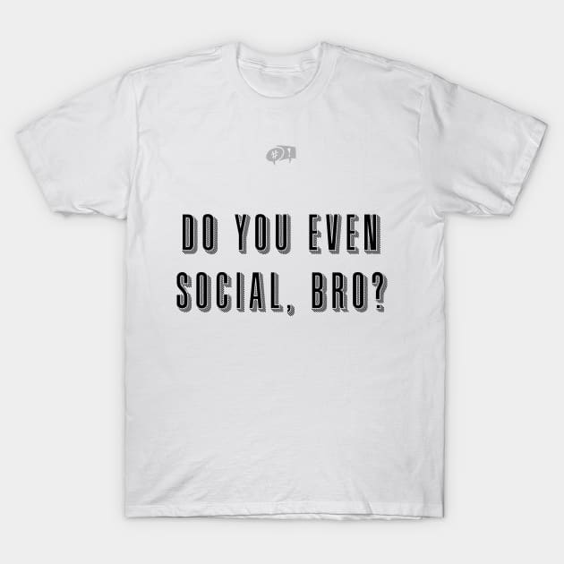 Do you even social, bro? T-Shirt by socialpath